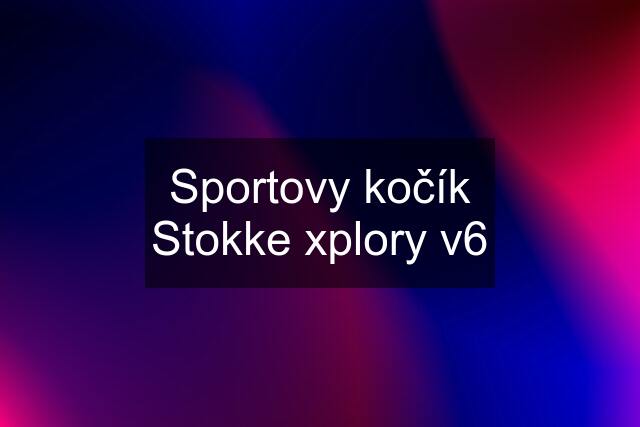 Sportovy kočík Stokke xplory v6