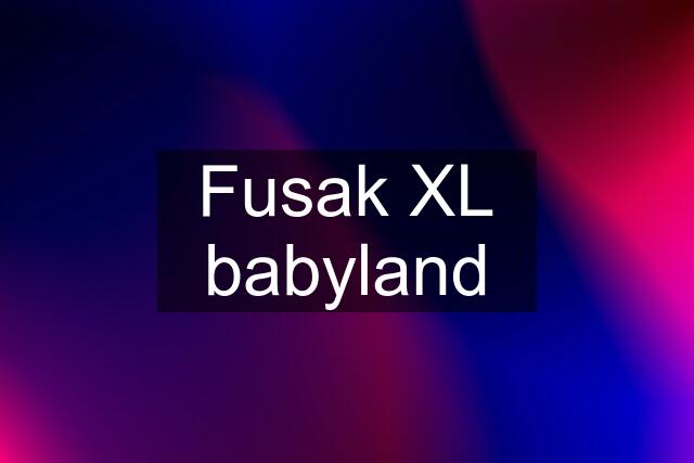 Fusak XL babyland