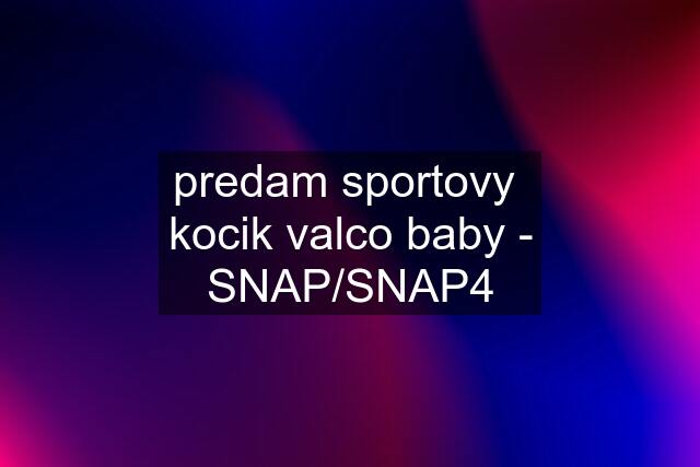 predam sportovy  kocik valco baby - SNAP/SNAP4