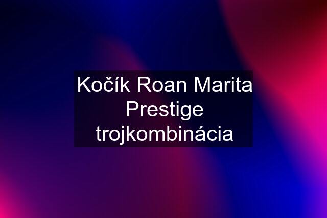 Kočík Roan Marita Prestige trojkombinácia