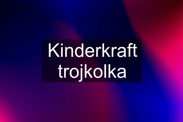 Kinderkraft trojkolka