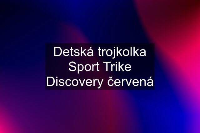 Detská trojkolka Sport Trike Discovery červená