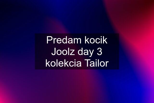 Predam kocik Joolz day 3 kolekcia Tailor