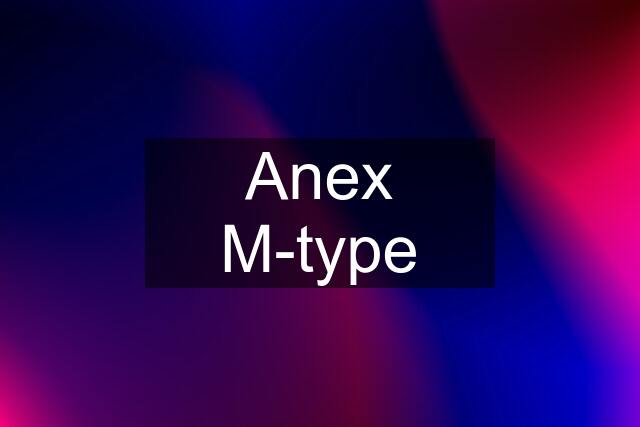 Anex M-type