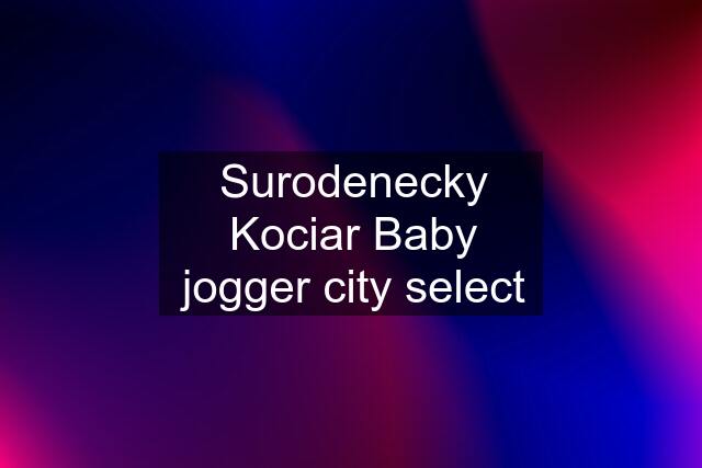 Surodenecky Kociar Baby jogger city select