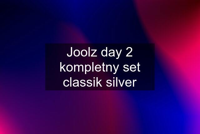 Joolz day 2 kompletny set classik silver