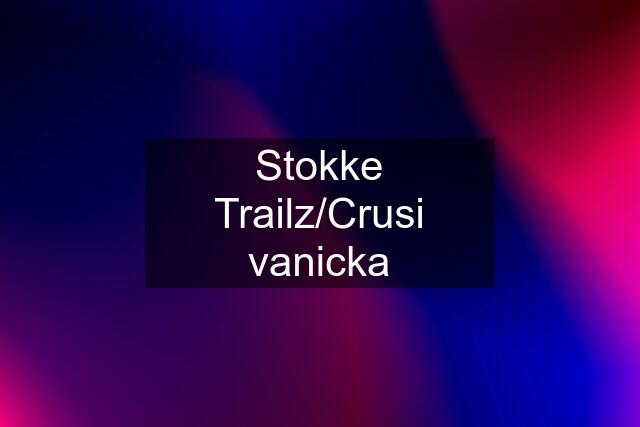 Stokke Trailz/Crusi vanicka