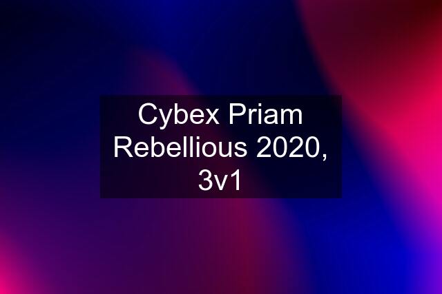 Cybex Priam Rebellious 2020, 3v1
