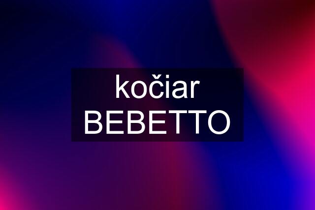 kočiar BEBETTO