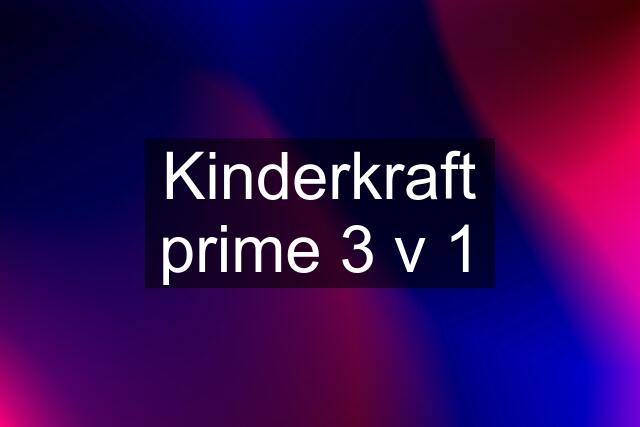 Kinderkraft prime 3 v 1