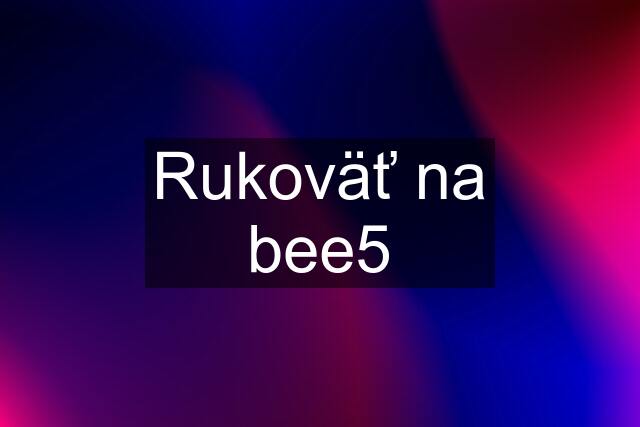 Rukoväť na bee5