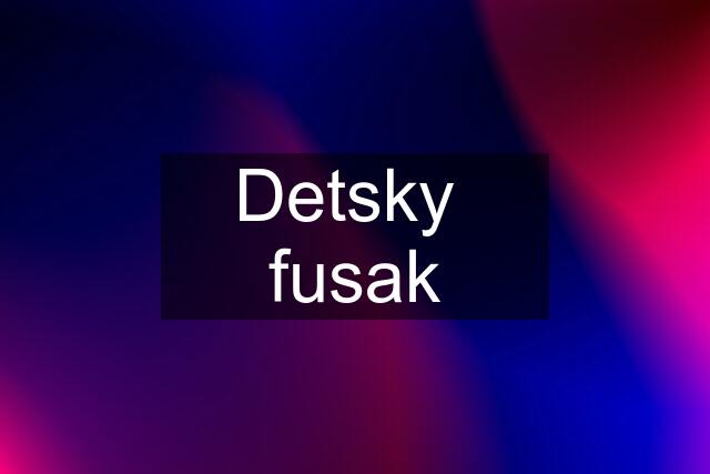 Detsky  fusak