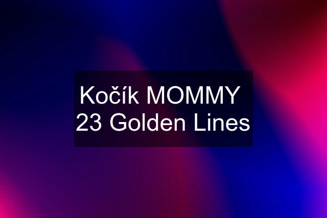 Kočík MOMMY  23 Golden Lines