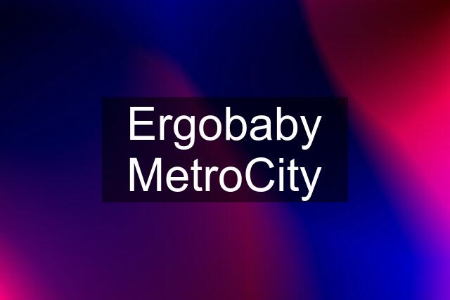 Ergobaby MetroCity