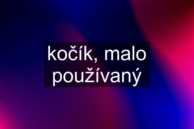 kočík, malo používaný