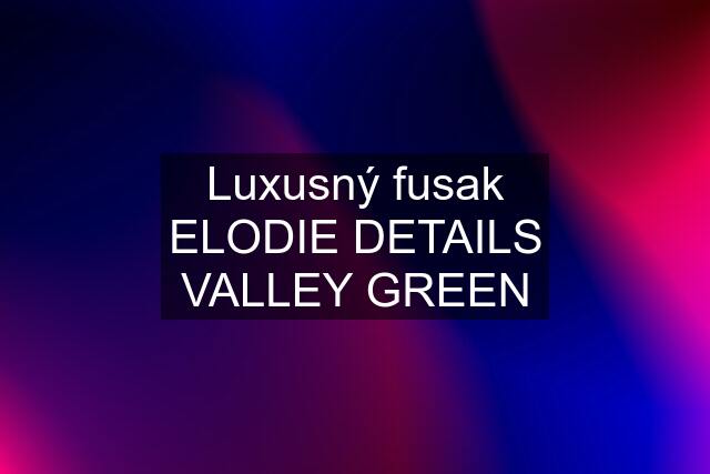 Luxusný fusak ELODIE DETAILS VALLEY GREEN