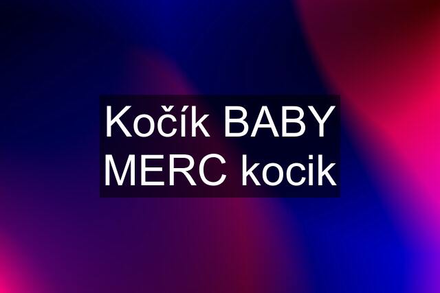 Kočík BABY MERC kocik