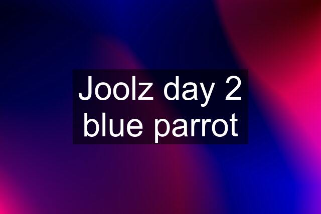 Joolz day 2 blue parrot