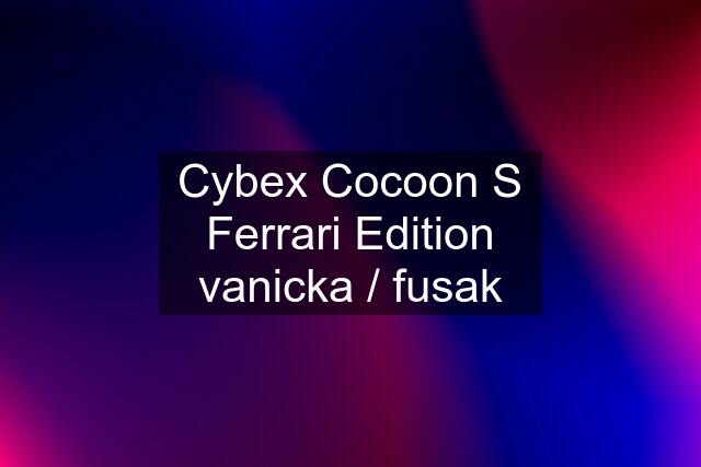 Cybex Cocoon S Ferrari Edition vanicka / fusak