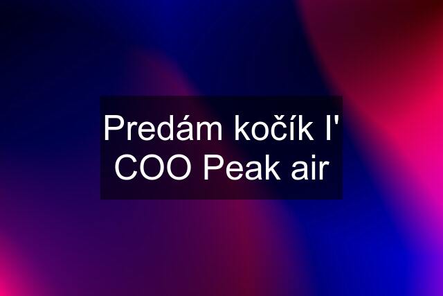 Predám kočík I' COO Peak air