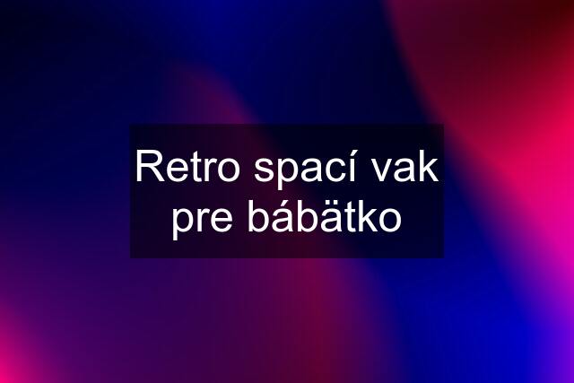 Retro spací vak pre bábätko