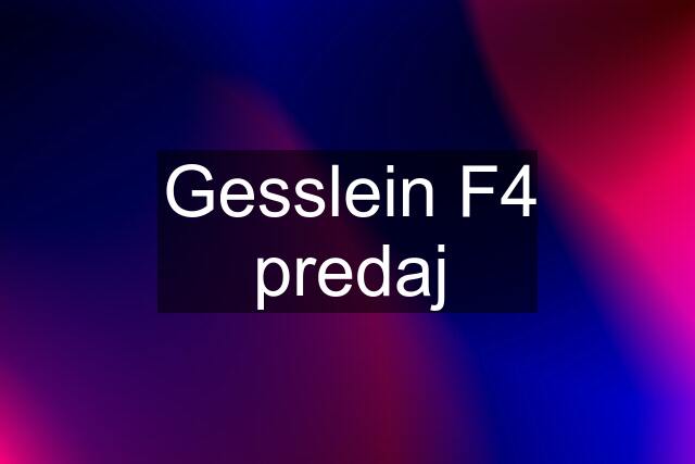 Gesslein F4 predaj