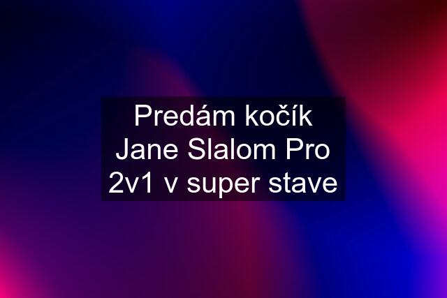 Predám kočík Jane Slalom Pro 2v1 v super stave