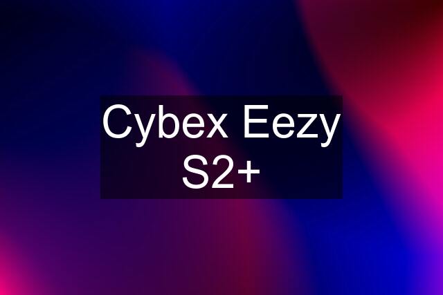 Cybex Eezy S2+