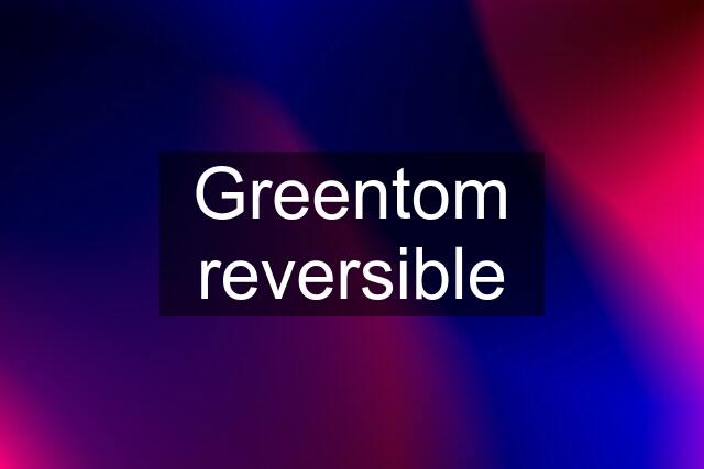 Greentom reversible