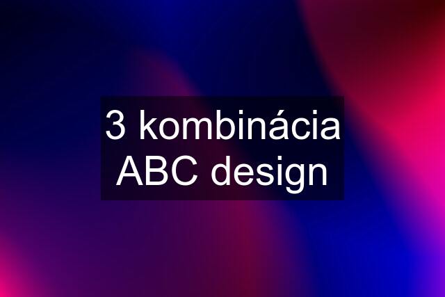 3 kombinácia ABC design