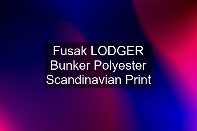 Fusak LODGER Bunker Polyester Scandinavian Print