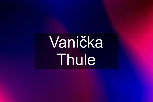 Vanička Thule