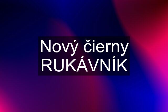 Nový čierny RUKÁVNÍK