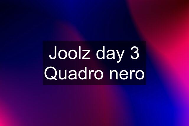 Joolz day 3 Quadro nero