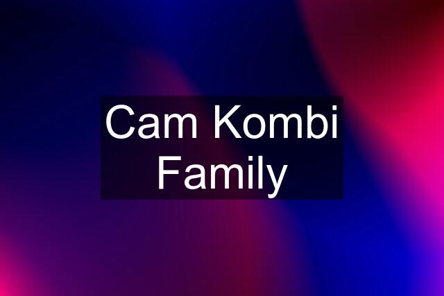 Cam Kombi Family