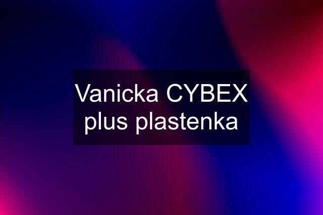 Vanicka CYBEX plus plastenka