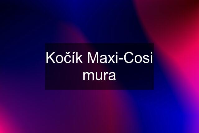 Kočík Maxi-Cosi mura