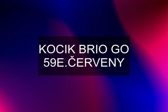 KOCIK BRIO GO 59E.ČERVENY