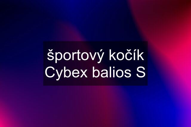 športový kočík Cybex balios S