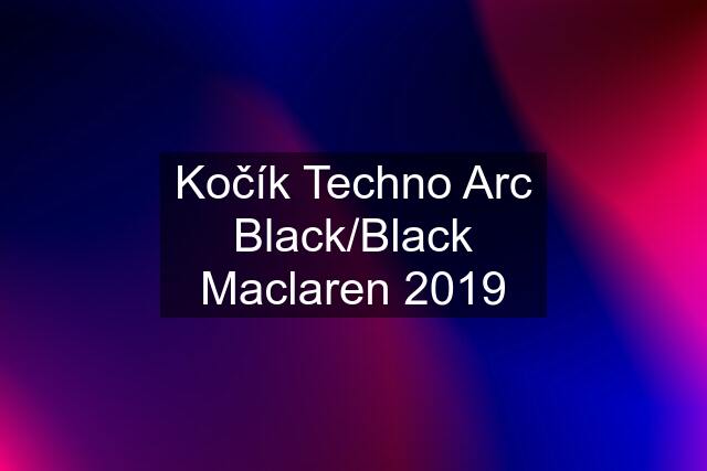 Kočík Techno Arc Black/Black Maclaren 2019