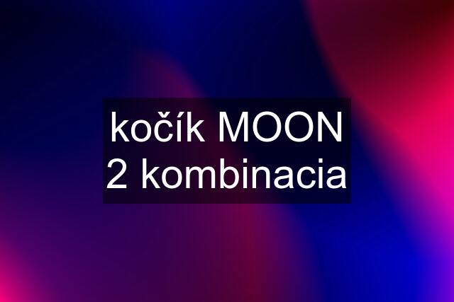 kočík MOON 2 kombinacia