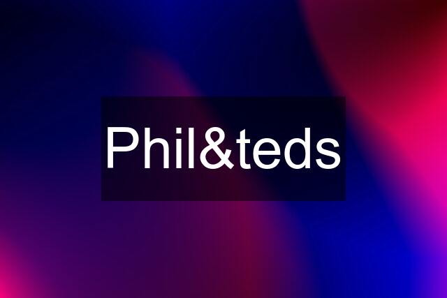 Phil&teds