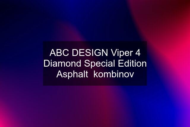 ABC DESIGN Viper 4 Diamond Special Edition Asphalt  kombinov