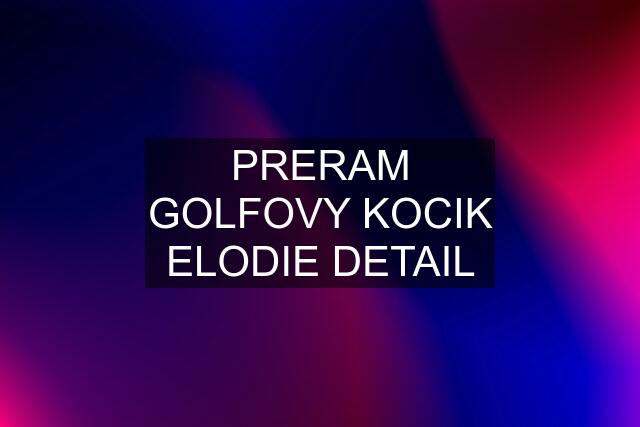 PRERAM GOLFOVY KOCIK ELODIE DETAIL