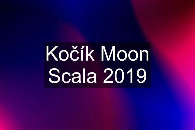 Kočík Moon Scala 2019