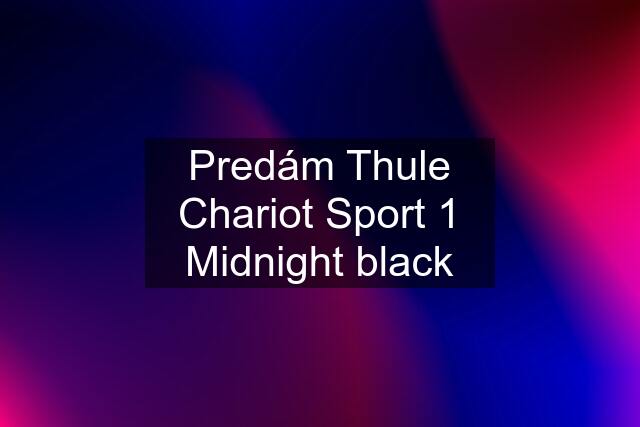 Predám Thule Chariot Sport 1 Midnight black