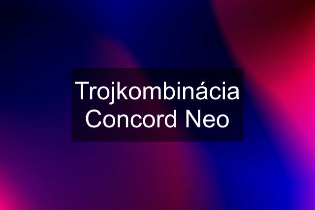 Trojkombinácia Concord Neo