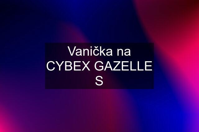 Vanička na CYBEX GAZELLE S