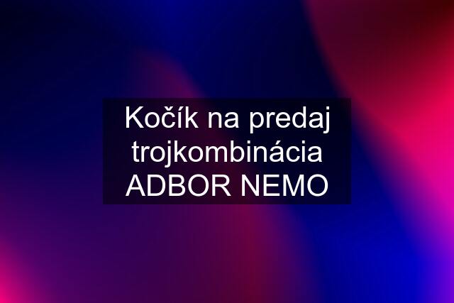 Kočík na predaj trojkombinácia ADBOR NEMO