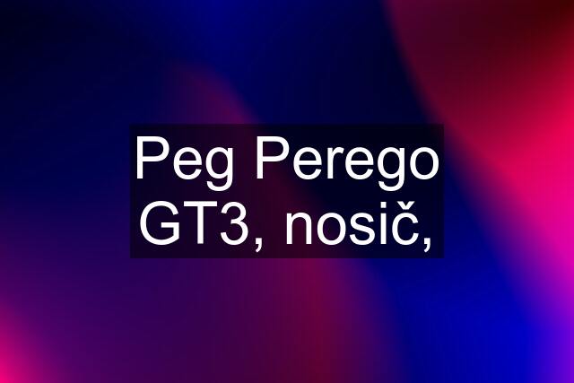 Peg Perego GT3, nosič,